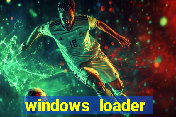 windows loader ativador windows 7